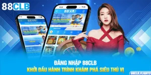 dang-nhap-88clb-khoi-dau-hanh-trinh-kham-pha-sieu-thu-vi