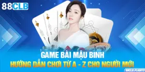 game-bai-mau-binh-huong-dan-choi-tu-a-z-cho-nguoi-moi