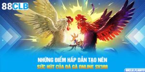 nhung-diem-hap-dan-tao-nen-suc-hut-cua-da-ga-online-sv388