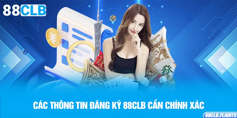 cac-thong-tin-dang-ky-88clb-can-chinh-xac