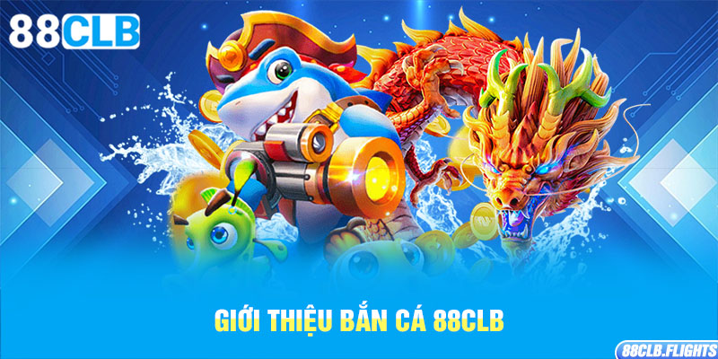 gioi-thieu-ban-ca-88clb