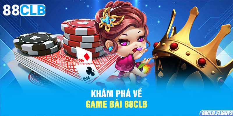 kham-pha-ve-game-bai-88clb