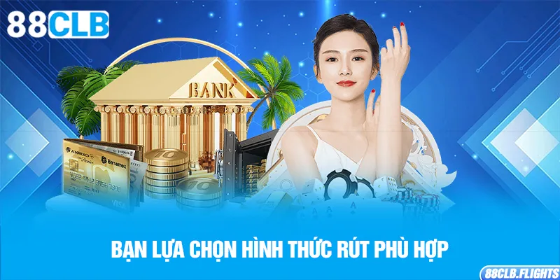 ban-lua-chon-hinh-thuc-rut-phu-hop