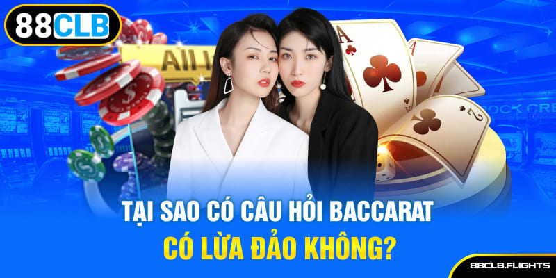 tai-sao-co-cau-hoi-baccarat-co-lua-dao-khong-