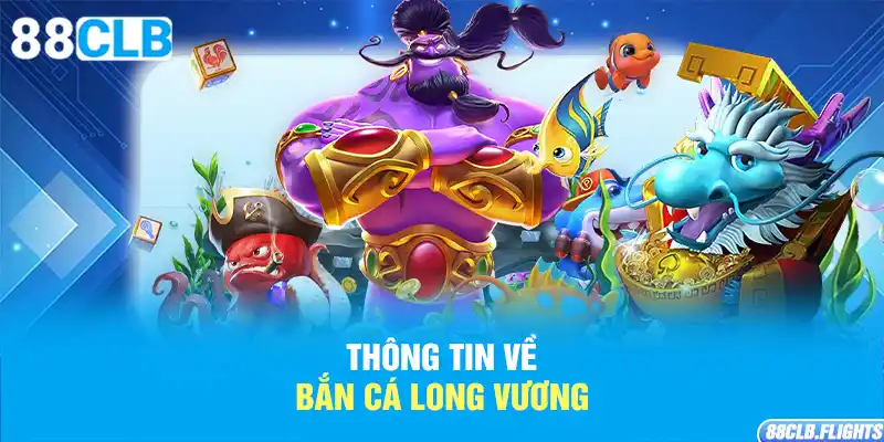 thong-tin-ve-ban-ca-long-vuong