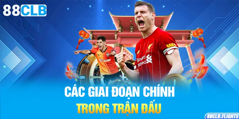 cac-giai-doan-chinh-trong-tran-dau