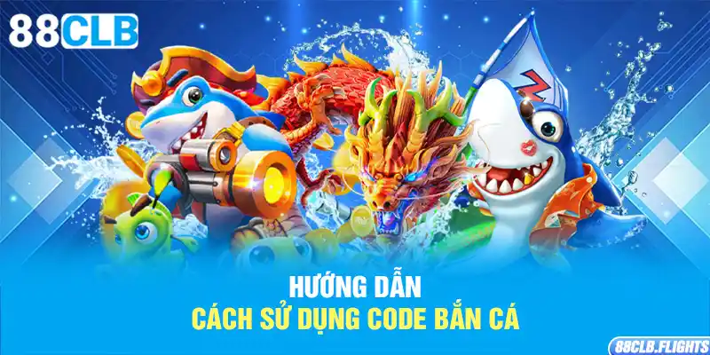 huong-dan-cach-su-dung-code-ban-ca